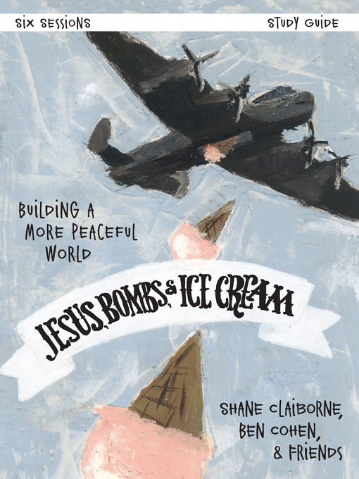Title details for Jesus, Bombs, and Ice Cream Study Guide by Shane Claiborne - Available